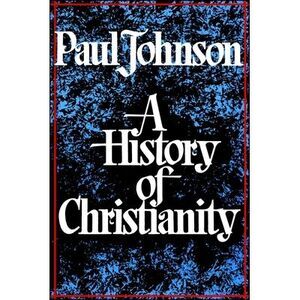 History of Christianity -- Paul Johnson